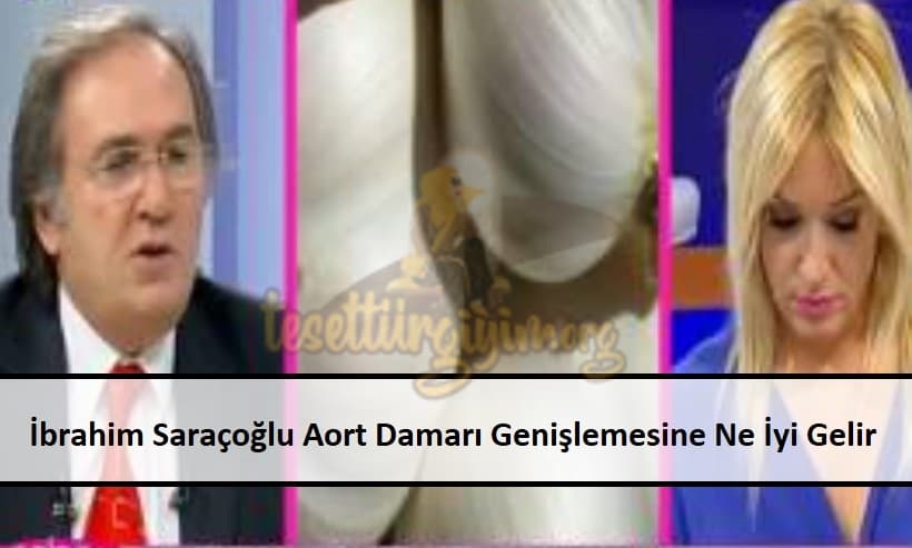 İbrahim Saraçoğlu Aort Damarı Genişlemesine Ne İyi Gelir