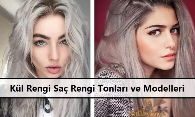 Kül Rengi Saç Rengi Tonları ve Modelleri