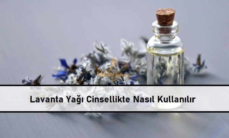 Lavanta Yağı Cinsellikte Nasıl Kullanılır