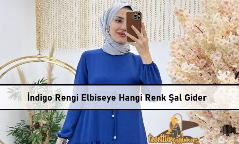 İndigo Rengi Elbiseye Hangi Renk Şal Gider ana